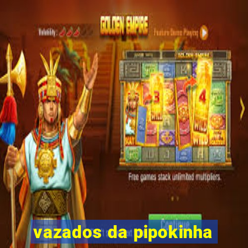 vazados da pipokinha